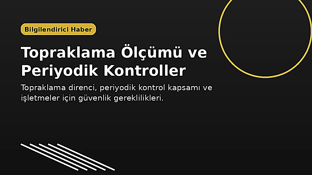 Topraklama Ölçümü ve Periyodik Kontroller Neden Önemlidir?