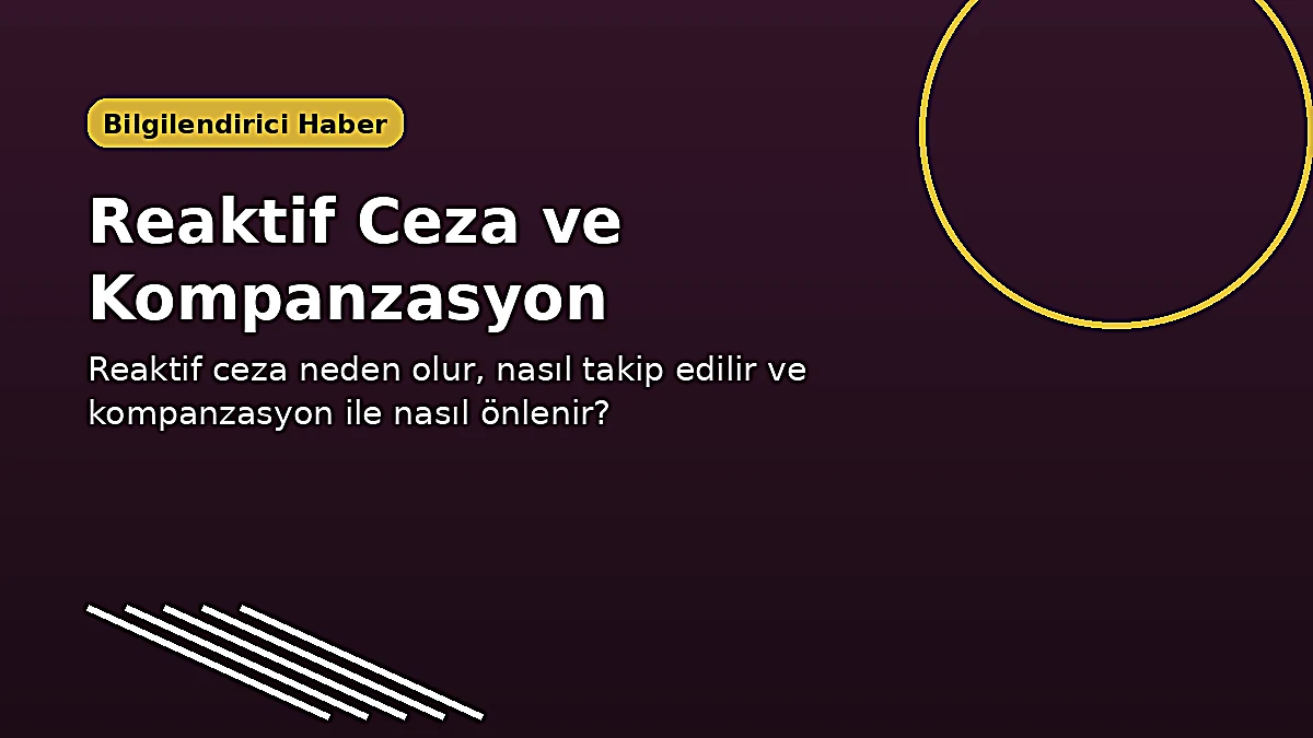 Reaktif Ceza Nedir ve Nasıl Önlenir?