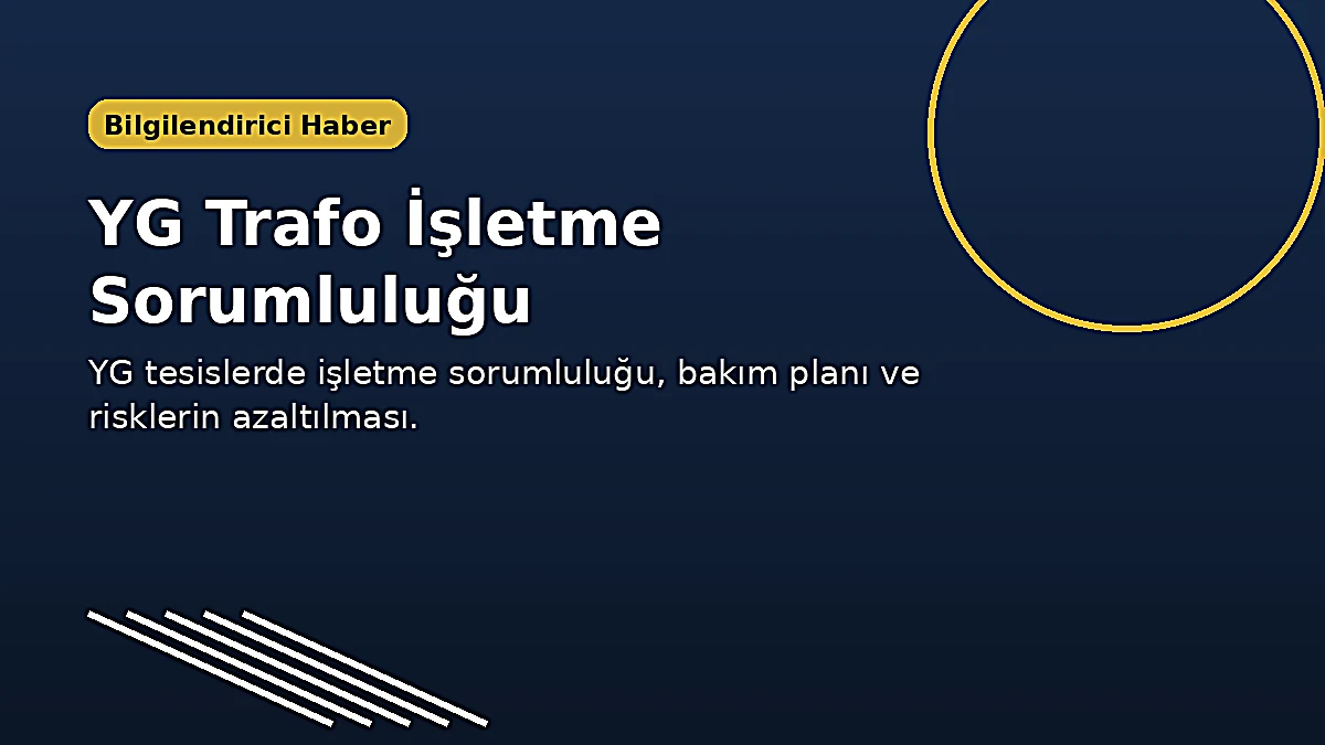YG Trafo İşletme Sorumluluğu Neden Zorunludur?